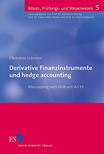 Derivative Finanzinstrumente und hedge accounting: Bilanzierung nach HGB und IAS 39 (Bilanz-, Prüfungs- und Steuerwesen)
